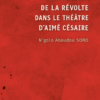 L’expression de la révolte dans le théâtre d’Aimé Césaire